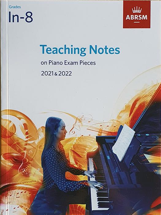 Teaching Notes for Piano Exams 2021-2022-Grades 1-8