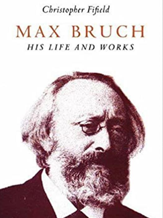 Max Bruch : His Life and Works