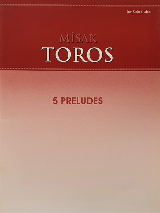 Misak Toros - 5 Preludes - Solo Guitar