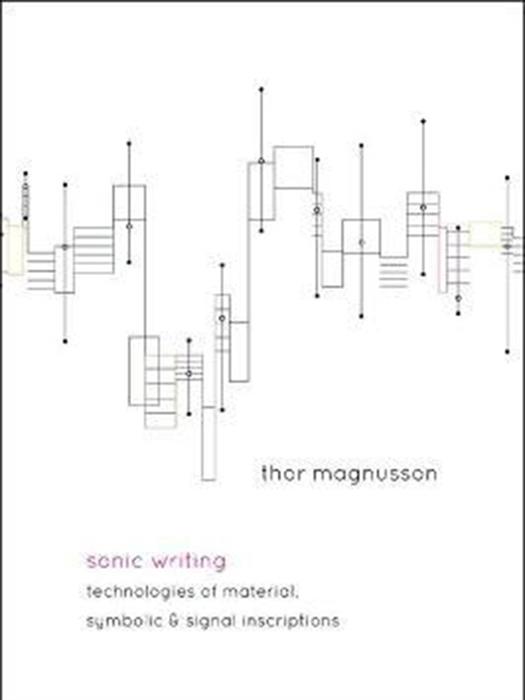 Sonic Writing : Technologies of Material, Symbolic, and Signal Inscriptions