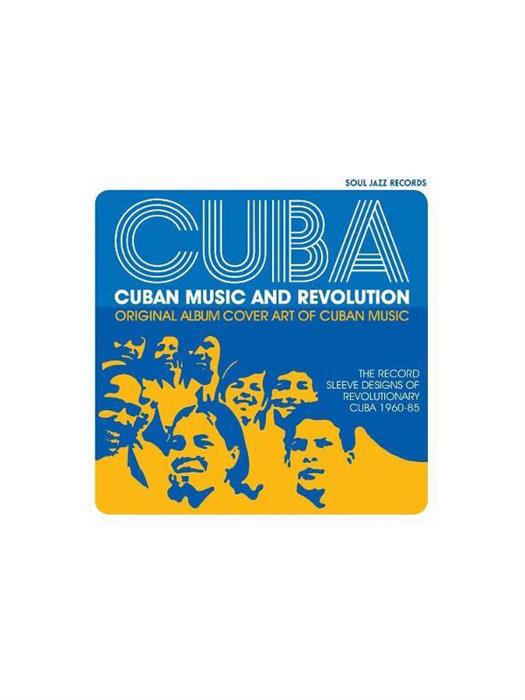 Cuba: Music and Revolution : Original Album Cover Art of Cuban Music, The Record Sleeve Designs of Revolutionary Cuba 1960-85